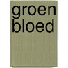 Groen bloed by P.M. van Gent