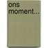 Ons moment...