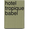 Hotel tropique babel door Eekhaut