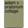 Adam x oratorium collage door Sybren Polet