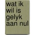 Wat ik wil is gelyk aan nul