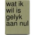 Wat ik wil is gelyk aan nul