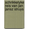 Schrikkelyke reis van jan jansz struys by Douwes