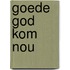 Goede god kom nou