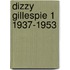 Dizzy gillespie 1 1937-1953