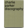 Charlie parker discography door Piet Bakker