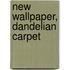 New wallpaper, dandelian carpet