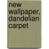 New wallpaper, dandelian carpet door J. Keesom