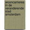 Wooncarrieres in de veranderende stad Amsterdam by R. Oude Ophuis