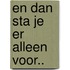 En dan sta je er alleen voor..