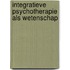 Integratieve psychotherapie als wetenschap