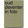 Oud deventer in foto door Baalen