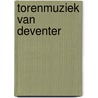 Torenmuziek van Deventer door Hogenstijn