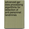 Advanced GPR data processing algorithms for detection of anti-personnel landmines door V. Kovalenko