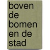 Boven de bomen en de stad door F. Bude