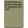 Postmerken en Postinrichtingen in Nederland tot 1871 door Onbekend