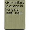 Civil-military relations in Hungary, 1989-1996 by Z. Pecze