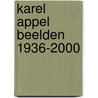 Karel Appel beelden 1936-2000 door F. Kaiser