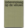 IJsberenplaag op de Veluwe door B.T.M. Verlaan