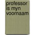 Professor is myn voornaam