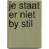 Je staat er niet by stil