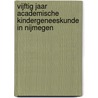Vijftig jaar Academische kindergeneeskunde in Nijmegen by Unknown