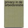 Privacy in de arbeidsrelatie by E. Verlinden