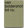 Van Boldershof tot nu door N. van den Oever