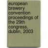 European Brewery Convention proceedings of the 29th congress, Dublin, 2003 by Unknown