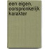 Een eigen, oorspronkelijk karakter