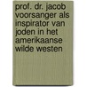 Prof. dr. Jacob Voorsanger als inspirator van Joden in het Amerikaanse Wilde Westen door W.G.S. Bornstein