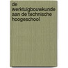 De werktuigbouwkunde aan de Technische Hoogeschool door I. Franco