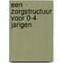 Een zorgstructuur voor 0-4 jarigen