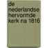 De Nederlandse Hervormde kerk na 1816