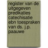 Register van de uitgegeven predikaties catechisatie ebn toespraken van ds. J.P. Paauwe door J.P. Paauwe