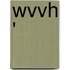 Wvvh '