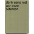 Denk eens niet aan roze olifanten