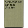Denk eens niet aan roze olifanten by Stuer