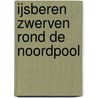 IJsberen zwerven rond de noordpool door V. Tracqui