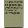 Tussen centraal en decentraal, positiebepaling binnen het ICT-vraagstuk door K. Smeets