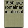 1950 jaar Romeinen in Utrecht door Onbekend