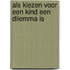 Als kiezen voor een kind een dilemma is