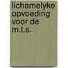 Lichamelyke opvoeding voor de m.t.s. by Mahieu