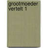 Grootmoeder vertelt 1 door Verhoef Theuns