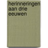 Herinneringen aan drie eeuwen by Unknown