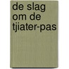 De slag om de Tjiater-pas by P.C. Boer