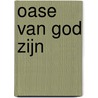 Oase van God zijn door F. Smit