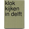 Klok kijken in Delft door L.J. Meilink-Hoedemaker
