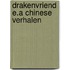 Drakenvriend e.a chinese verhalen