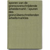 Sporen van de grensoverschrijdende arbeidsmarkt / Spuren des grenzüberschreitenden Arbeitsmarktes by Unknown